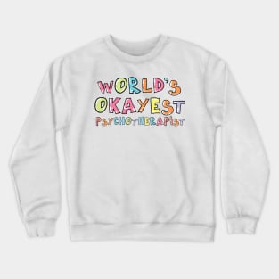 World's Okayest Psychotherapist Gift Idea Crewneck Sweatshirt